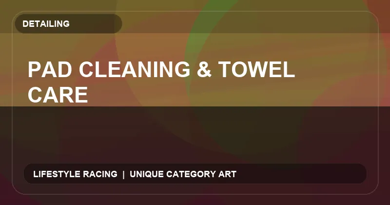 Pad Cleaning & Towel Care